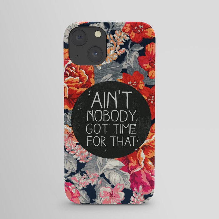 Ain't Nobody Got Time For That iPhone Case