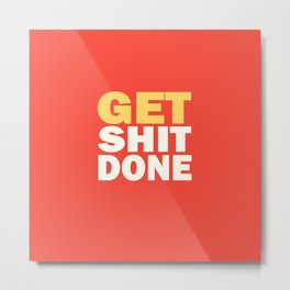 Get shit done quote motivational inspirational just do it hustle work study  Metal Print