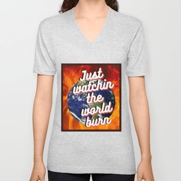 Just Watching the World Burn V Neck T Shirt