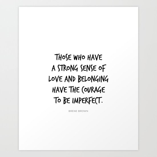 Courage To Be Imperfect Love And Belonging Brene Brown Quote Daring Greatly Art Print By Pier23 Society6