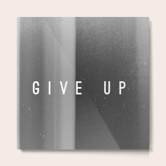 Give Up Metal Print