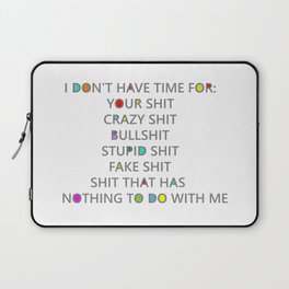 Seriously, I have no time for your shit Laptop Sleeve