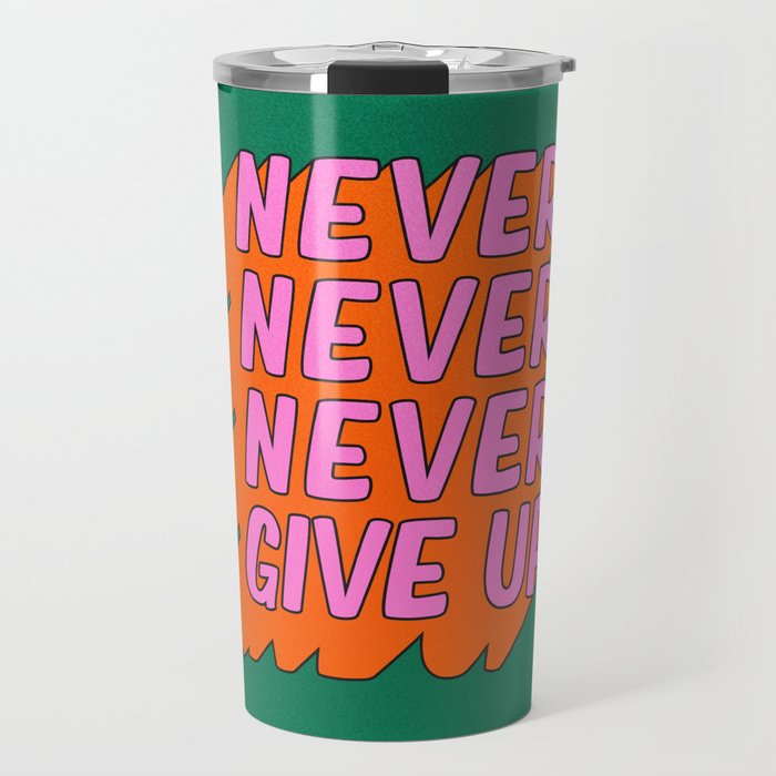 Never, Never Give Up Travel Mug