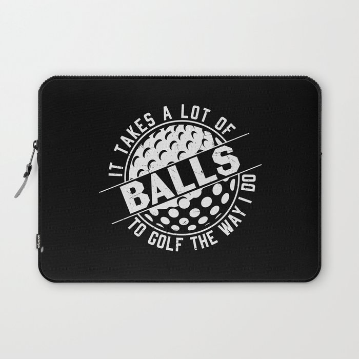 It Takes A Lot Of Balls To Golf The Way I Do Laptop Sleeve