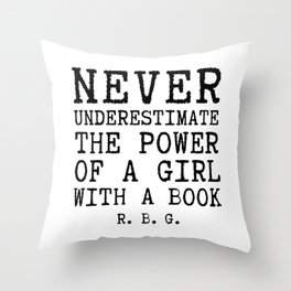 Never Underestimate The Power of a Girl With a Book, Ruth Bader Ginsburg  Throw Pillow