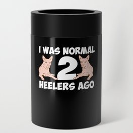 I Was Normal 2 Heelers Ago Can Cooler