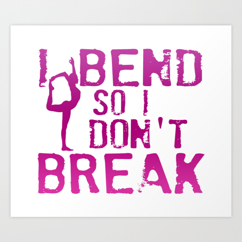 I Bend So I Don T Break Art Print By Sophiafashion Society6 I Bend So I Don T Break Art Print By Sophiafashion Society6