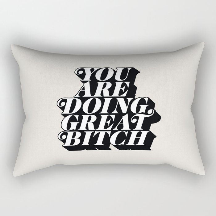 You Are Doing Great Bitch Rectangular Pillow