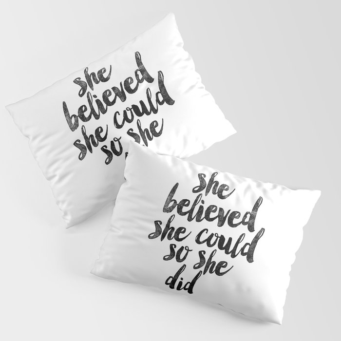 She Believed She Could So She Did black and white typography poster design bedroom wall home decor Pillow Sham