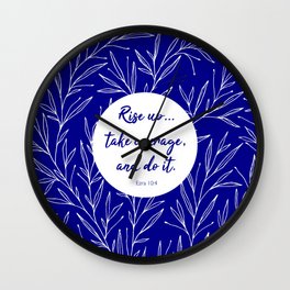 Rise up... take courage, and do it. Ezra 10:4 Wall Clock