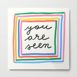 You Are Seen Metal Print
