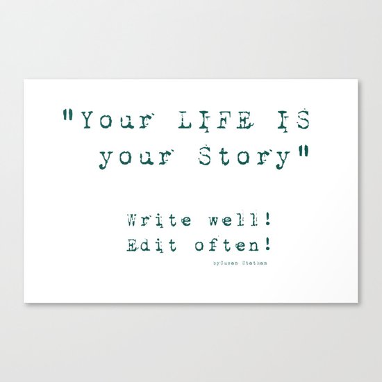 Your Life is Your Story- Write well, edit often! Canvas Print