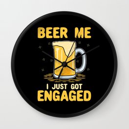 Beer Me I Just Got Engaged Wall Clock