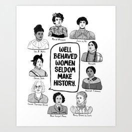Well Behaved Women Seldom Make History Art Print | Girls, Ladies, Drawing, Trendy, Digital, Badass, Graphicdesign, Women, Empowering, Feminist 