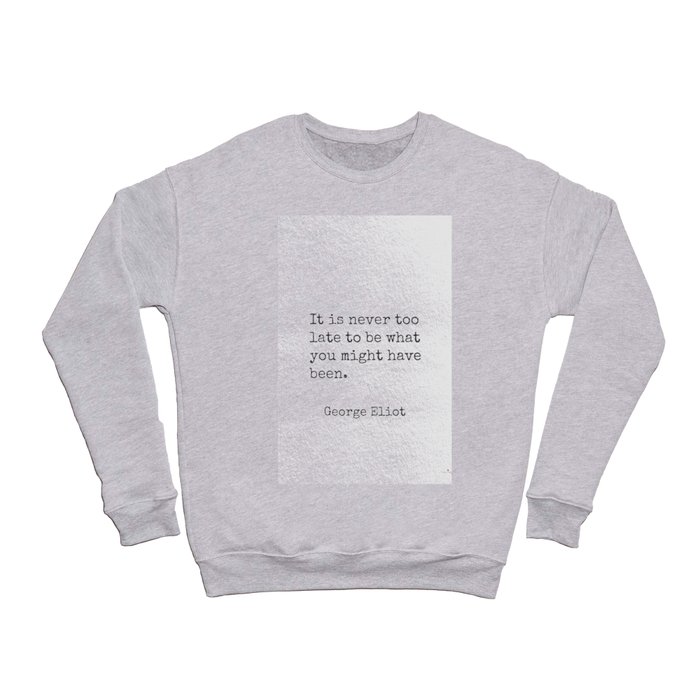 George Eliot quote 30 Crewneck Sweatshirt