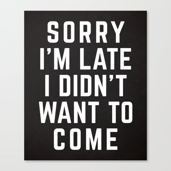 Sorry I'm Late Funny Quote Canvas Print