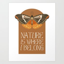 Nature is where I belong Art Print