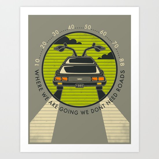 Where We Are Going We Don't Need Roads Art Print