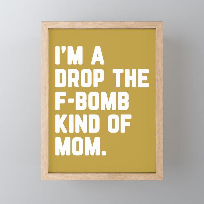 Drop The F-Bomb Mom Funny Quote Framed Mini Art Print