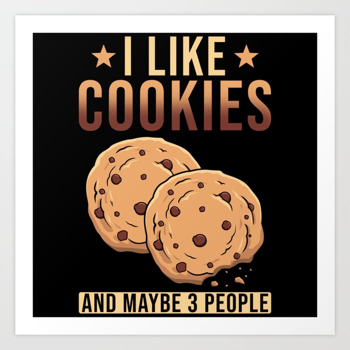 I like Cookies and maybe 3 People Art Print