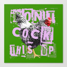 Don't Cock This Up Canvas Print