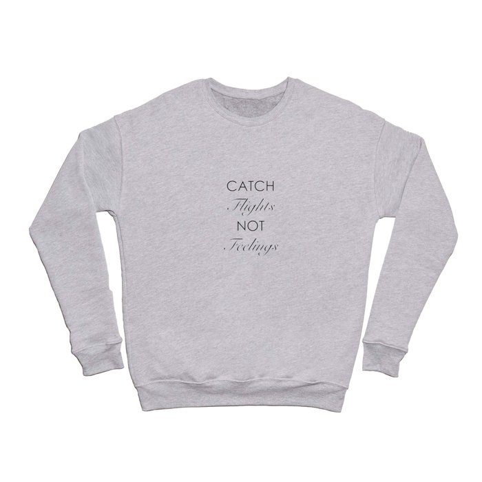 Catch Flights Not Feelings Crewneck Sweatshirt
