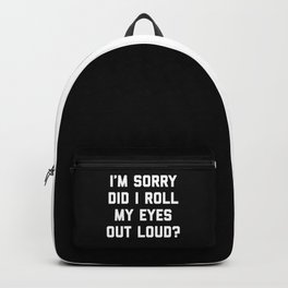 Roll My Eyes Out Loud Funny Sarcastic Quote Backpack