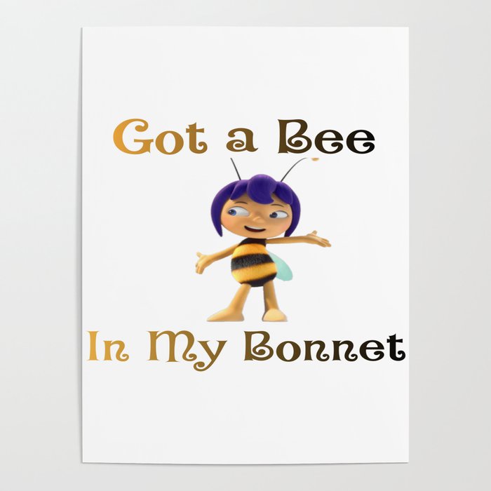 Got a bee in my bonnet Poster
