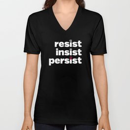 RESIST, INSIST, PERSIST V Neck T Shirt