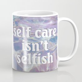 Self Care Isn't Selfish Coffee Mug