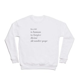 Alexander Pope Quote | To err is human, to forgive divine Crewneck Sweatshirt