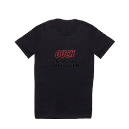 Ouch is not a safeword  T Shirt
