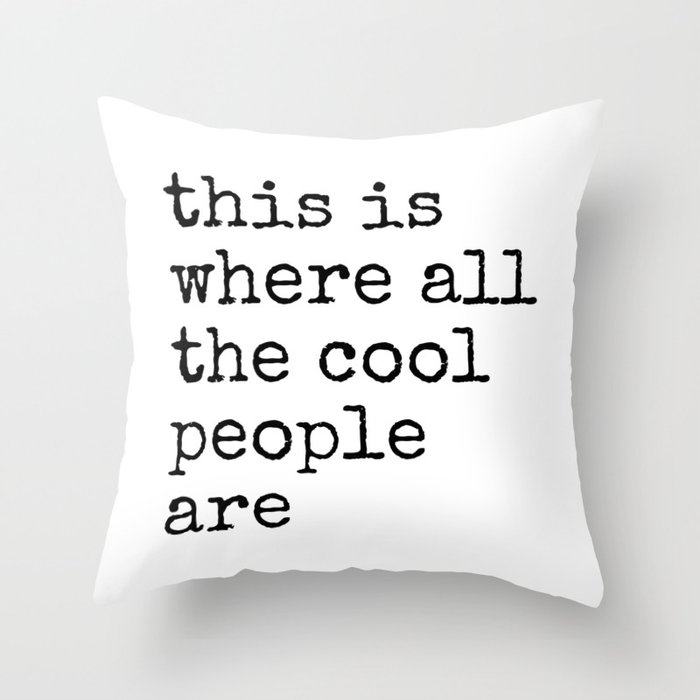 Where the Cool People Are Throw Pillow
