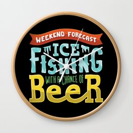 Weekend Forecast - Ice fishing with a chance of beer Wall Clock