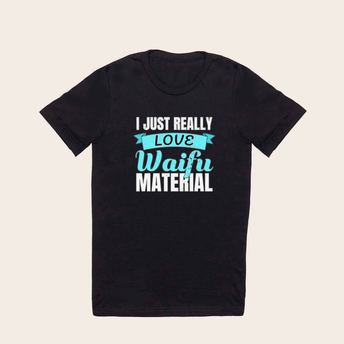 Waifu Material I Ecchi Lewd Anime Gift T Shirt by Alex211 Society6