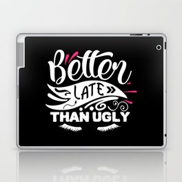 Better Late Than Ugly Funny Beauty Quote Laptop Skin