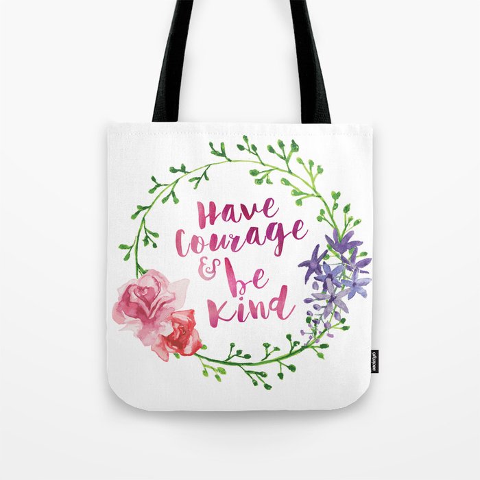 Have Courage and be Kind Tote Bag
