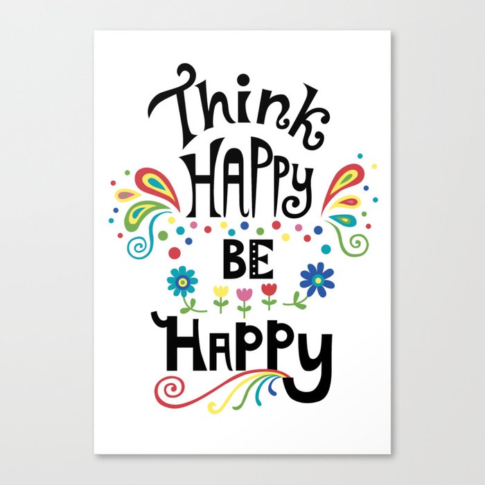 Think Happy Be Happy Canvas Print By Andibird Society6