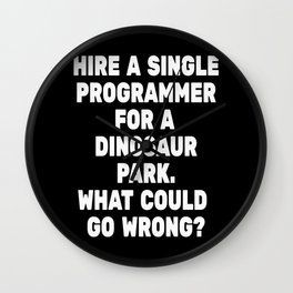 Hire a Single Programmer for a Dinosaur Park. What could go Wrong? Wall Clock | Humanresources, Programming, Python, Ruby, World, Thelostworld, Hireaprogrammer, Ceo, Startup, Company 