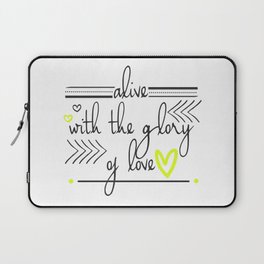 Alive with the Glory of Love Laptop Sleeve
