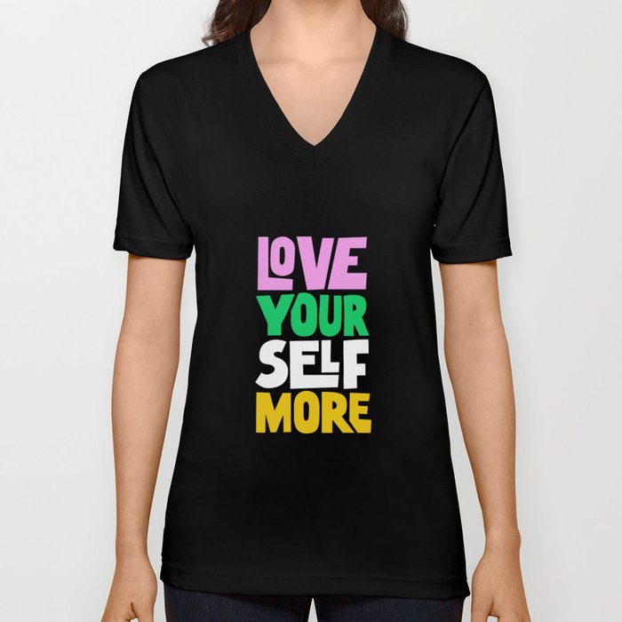Love Your Self More V Neck T Shirt