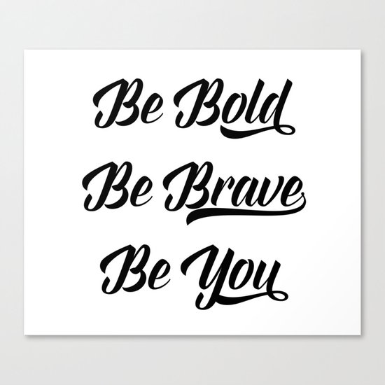Be bold, be brave, be you Canvas Print