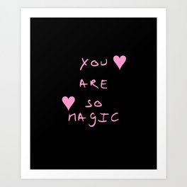 You are so magic - beauty,love,compliment,cumplido,romance,romantic. Art Print