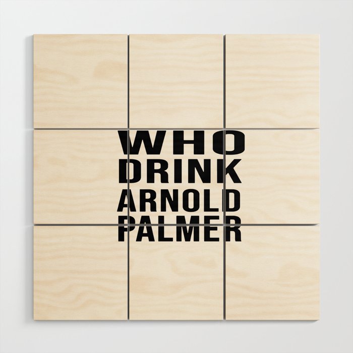 who drink arnold palmer t Wood Wall Art