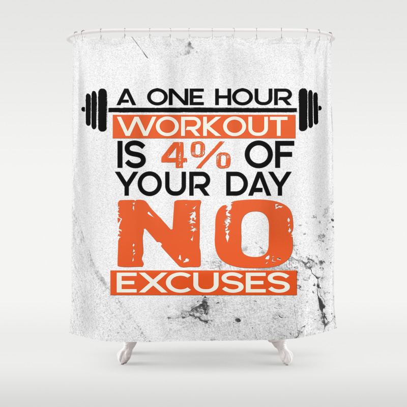 A One Hour Workout Is 4 Of Your Day No Excuses Fitness Typography Quotes Shower Curtain By Creativeideaz Society6