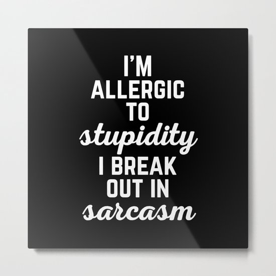 Allergic To Stupidity Funny Quote Metal Print