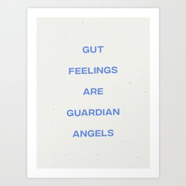 Gut Feelings Are Guardian Angels Art Print