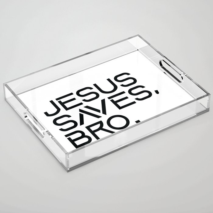 Jesus Saves Bro. Acrylic Tray