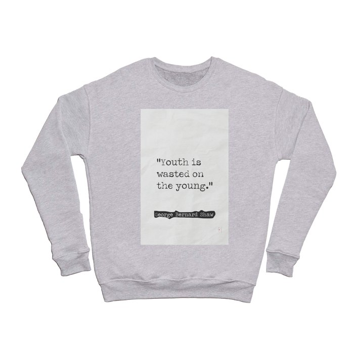 “Youth is wasted on the young.” Crewneck Sweatshirt
