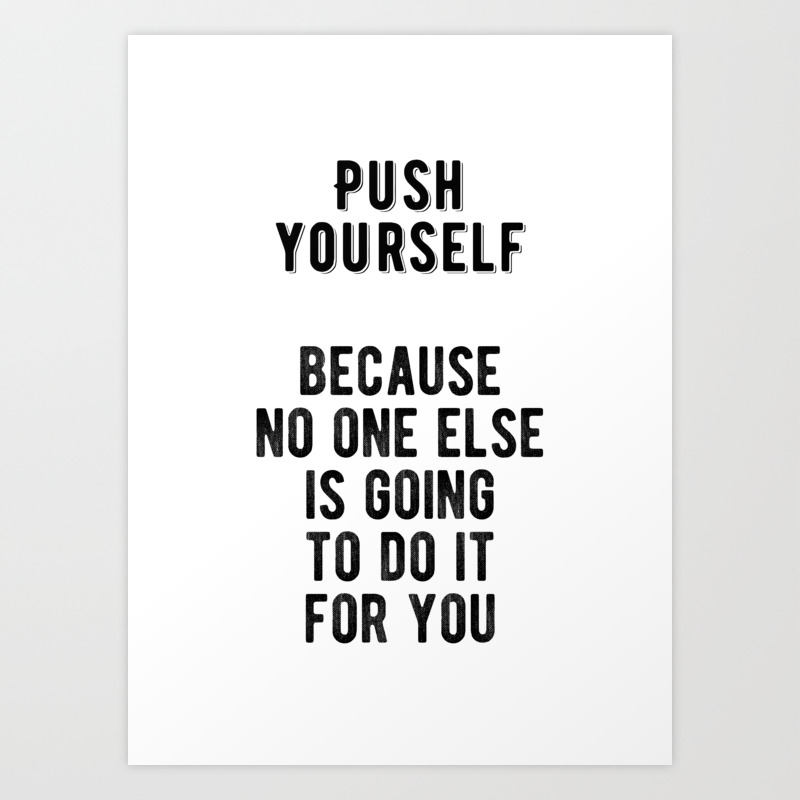 Inspiring Push Yourself Motivational Quote Art Print By Youtopia Society6